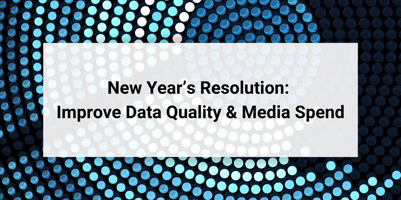 New Year's Resolution: Improve data quality & media spend graphic